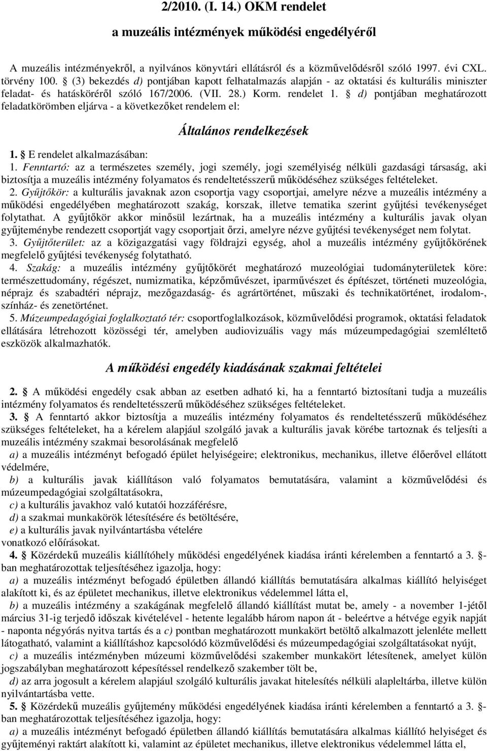 d) pontjában meghatározott feladatkörömben eljárva - a következıket rendelem el: Általános rendelkezések 1. E rendelet alkalmazásában: 1.