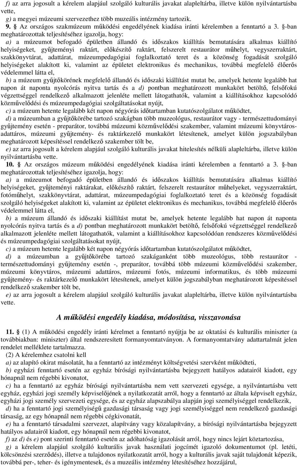 -ban helyiségeket, győjteményi raktárt, elıkészítı raktárt, felszerelt restaurátor mőhelyt, vegyszerraktárt, szakkönyvtárat, adattárat, múzeumpedagógiai foglalkoztató teret és a közönség fogadását