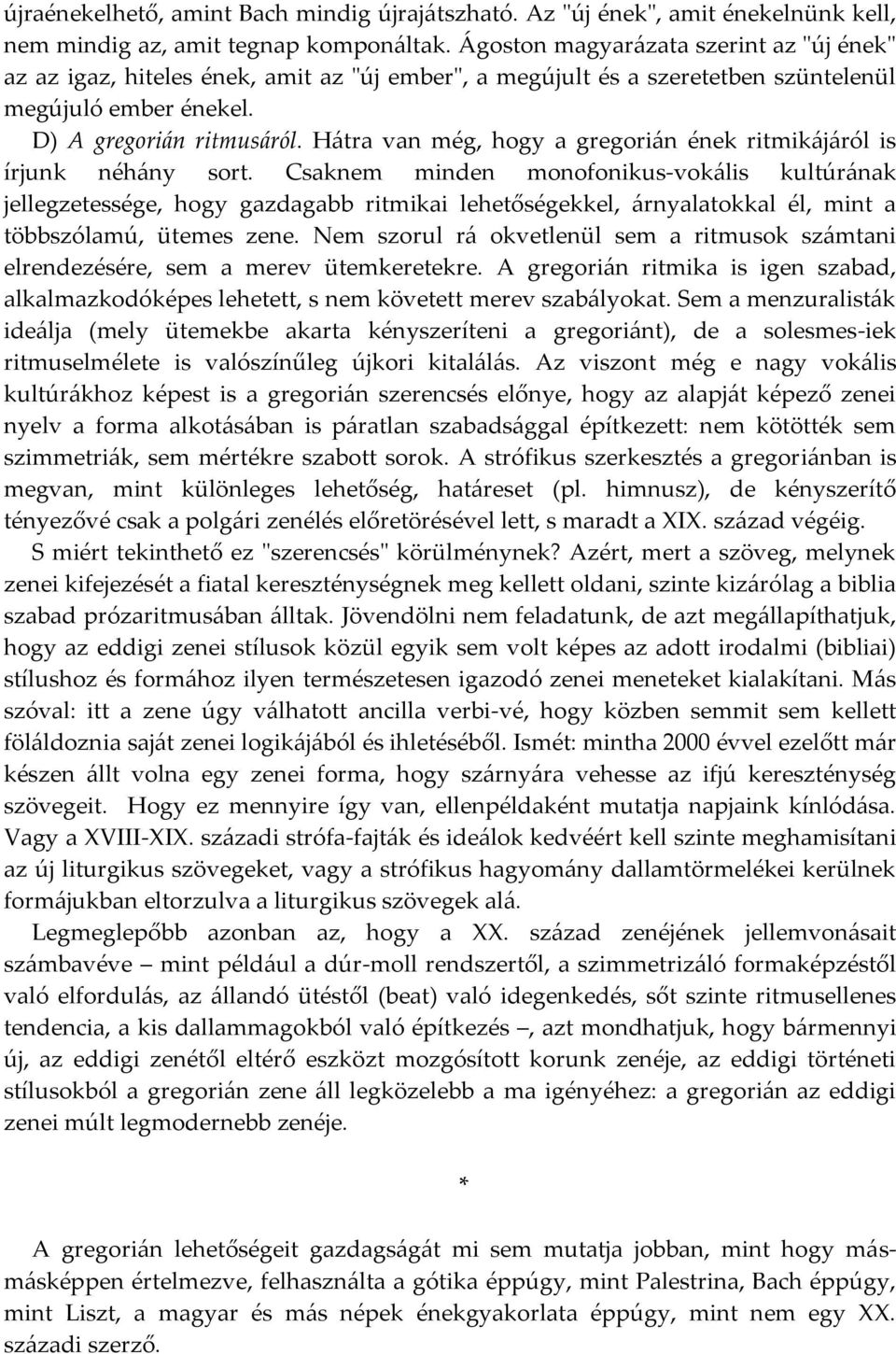 Hátra van még, hogy a gregorián ének ritmikájáról is írjunk néhány sort.