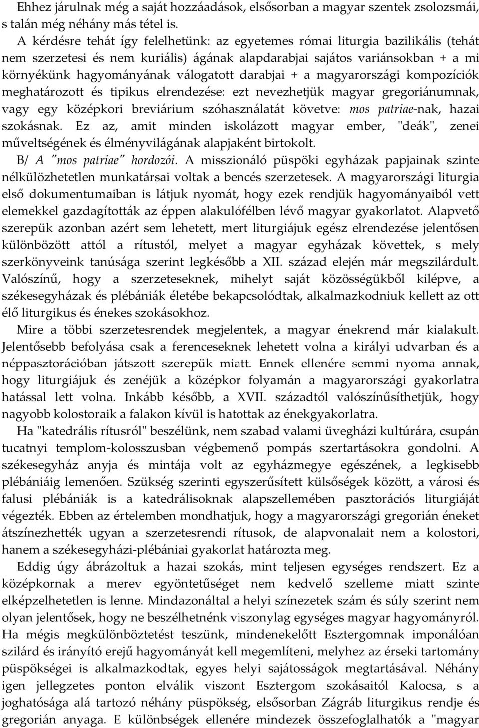 darabjai + a magyarországi kompozíciók meghatározott és tipikus elrendezése: ezt nevezhetjük magyar gregoriánumnak, vagy egy középkori breviárium szóhasználatát követve: mos patriae-nak, hazai