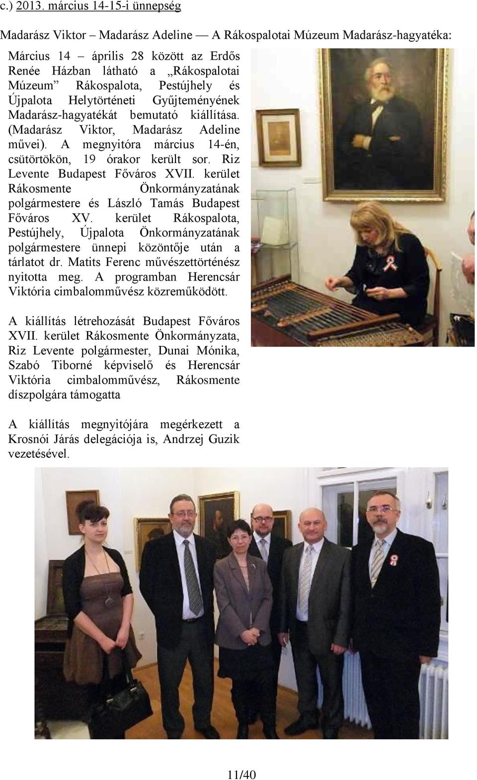 Pestújhely és Újpalota Helytörténeti Gyűjteményének Madarász-hagyatékát bemutató kiállítása. (Madarász Viktor, Madarász Adeline művei). A megnyitóra március 14-én, csütörtökön, 19 órakor került sor.