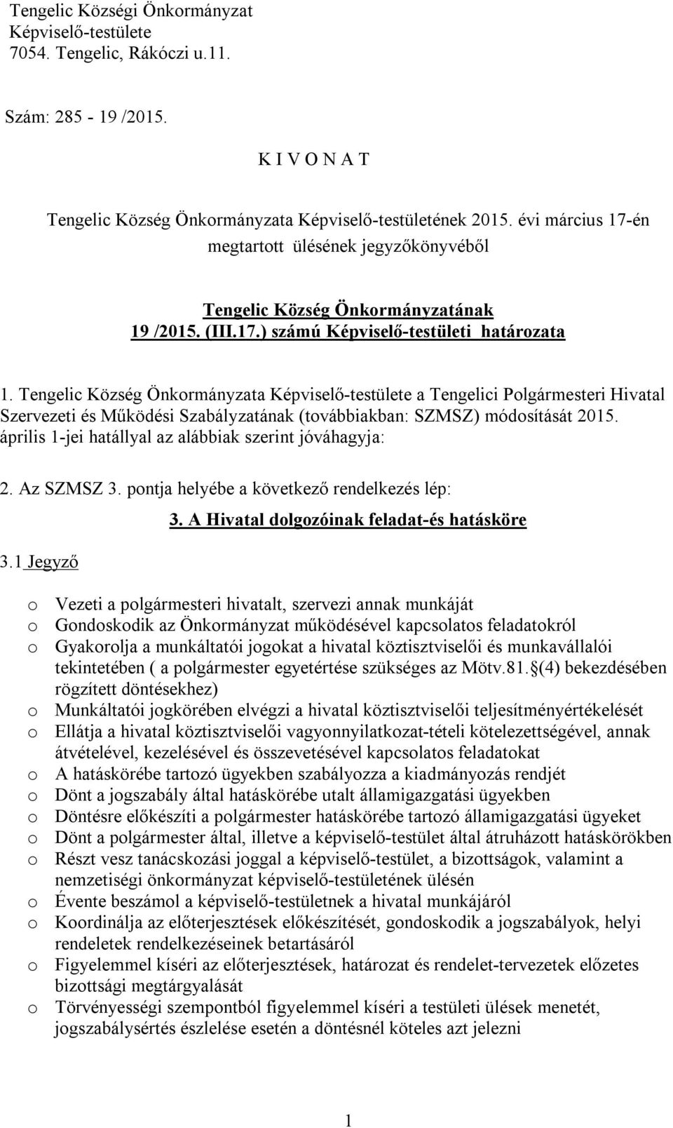 Tengelic Község Önkormányzata Képviselő-testülete a Tengelici Polgármesteri Hivatal Szervezeti és Működési Szabályzatának (továbbiakban: SZMSZ) módosítását 2015.
