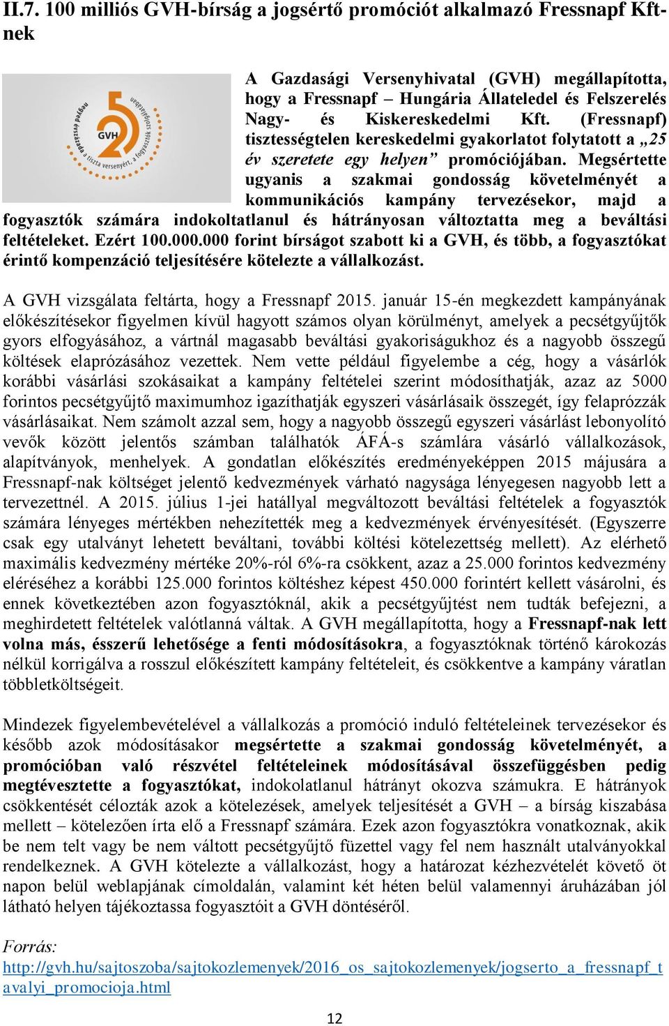 Megsértette ugyanis a szakmai gondosság követelményét a kommunikációs kampány tervezésekor, majd a fogyasztók számára indokoltatlanul és hátrányosan változtatta meg a beváltási feltételeket.