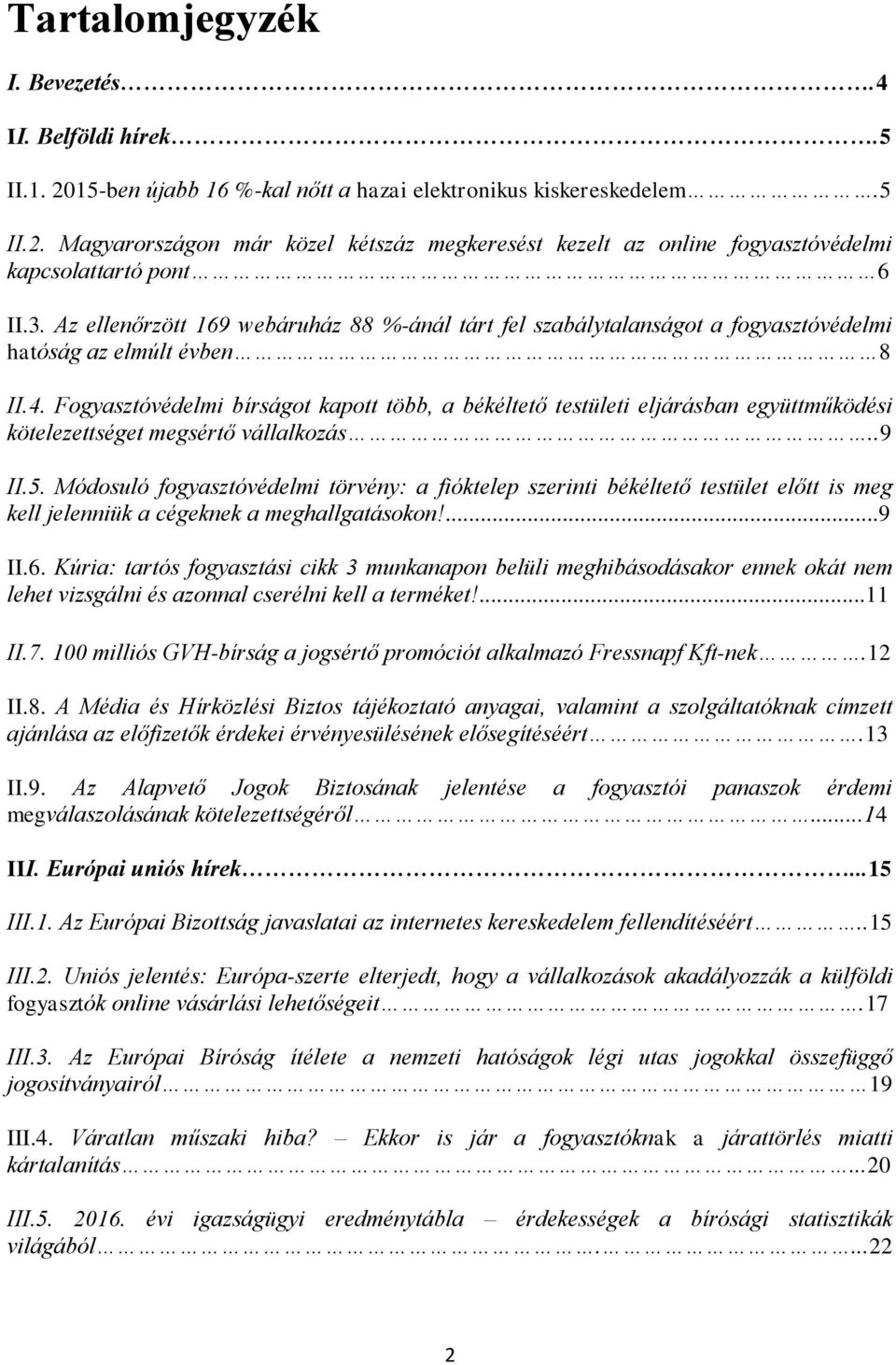 Fogyasztóvédelmi bírságot kapott több, a békéltető testületi eljárásban együttműködési kötelezettséget megsértő vállalkozás..9 II.5.