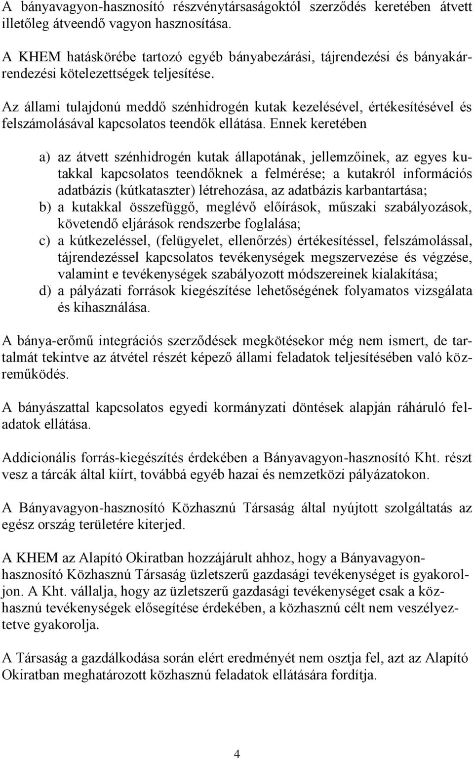 Az állami tulajdonú meddő szénhidrogén kutak kezelésével, értékesítésével és felszámolásával kapcsolatos teendők ellátása.