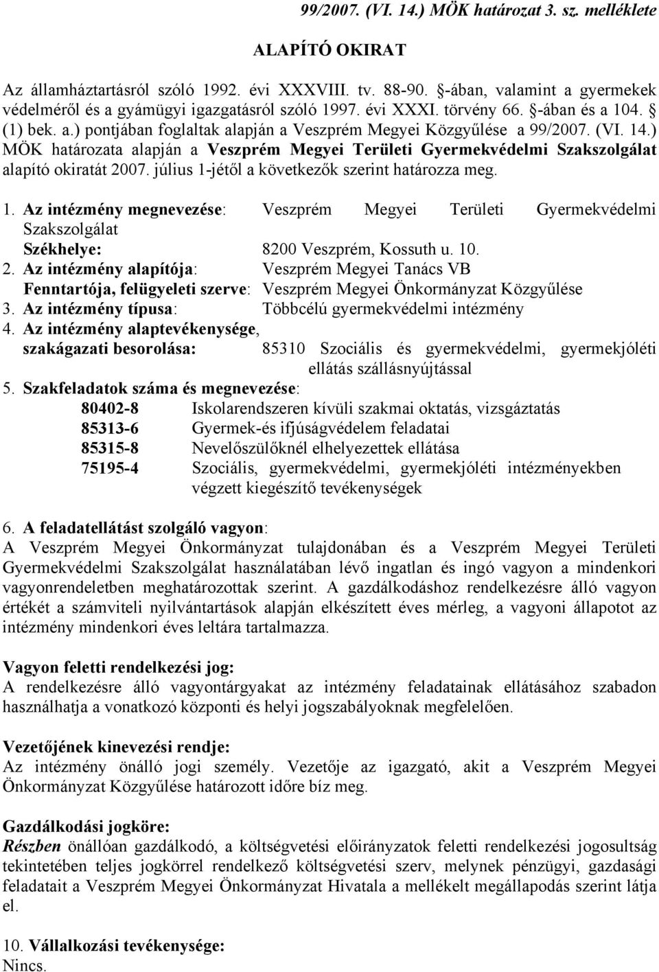 ) MÖK határozata alapján a Veszprém Megyei Területi Gyermekvédelmi Szakszolgálat alapító okiratát 2007. július 1-