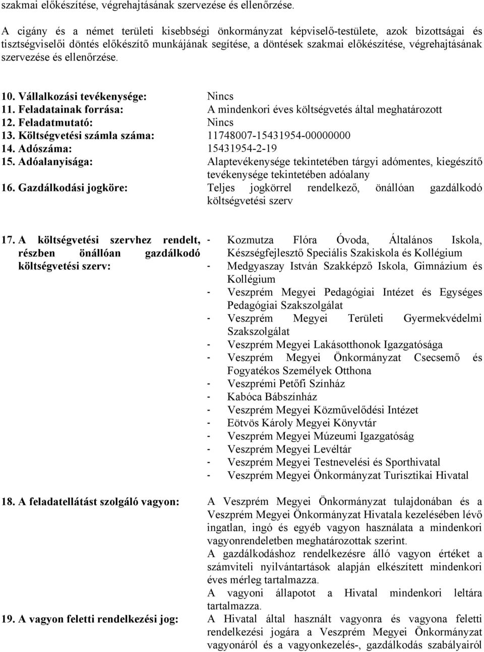 Vállalkozási tevékenysége: Nincs 11. Feladatainak forrása: A mindenkori éves költségvetés által meghatározott 12. Feladatmutató: Nincs 13. Költségvetési számla száma: 11748007-15431954-00000000 14.