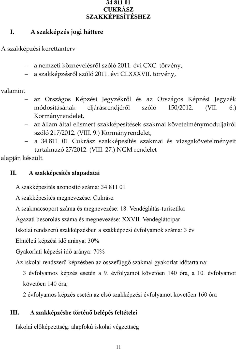 ) Kormányrendelet, az állam által elismert szakképesítések szakmai követelménymoduljairól szóló 217/2012. (VIII. 9.
