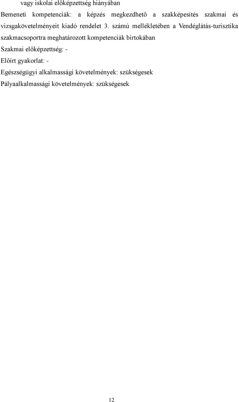 számú mellékletében a Vendéglátás-turisztika szakmacsoportra meghatározott kompetenciák