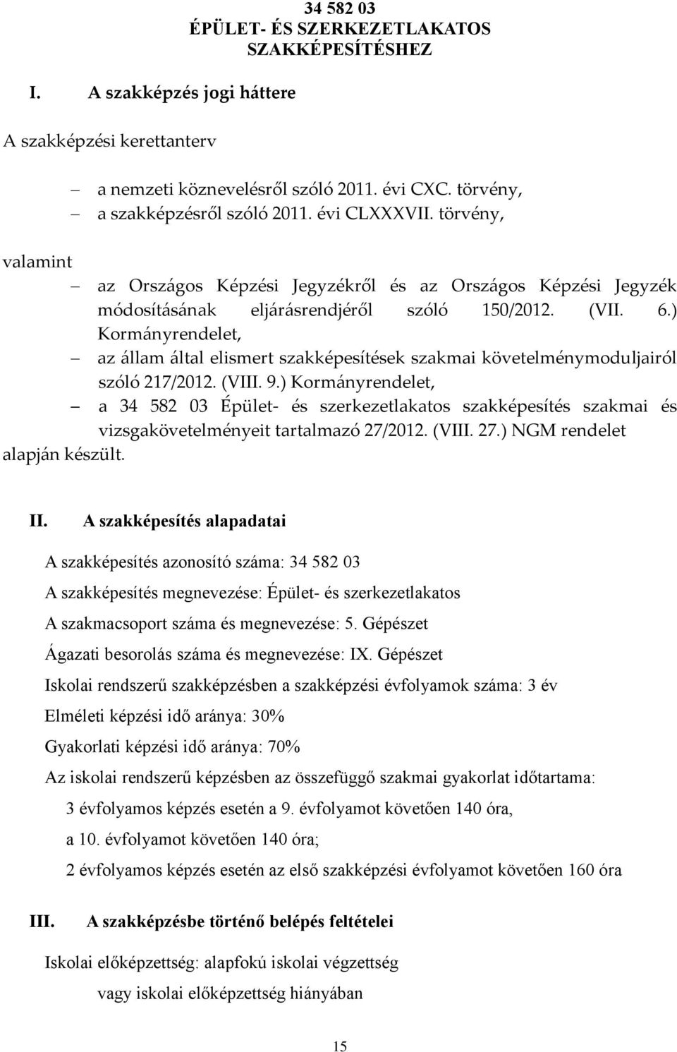) Kormányrendelet, az állam által elismert szakképesítések szakmai követelménymoduljairól szóló 217/2012. (VIII. 9.