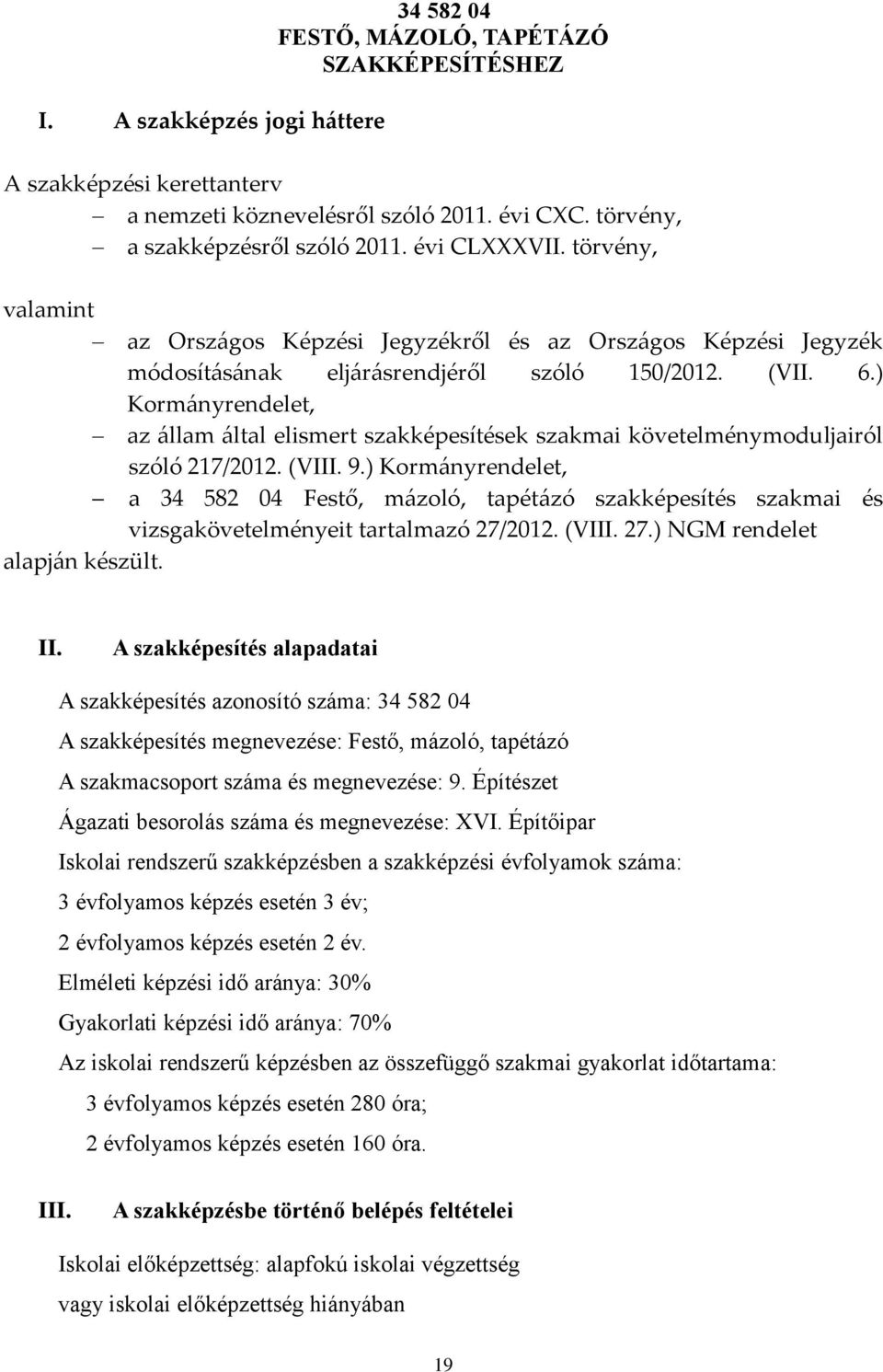 ) Kormányrendelet, az állam által elismert szakképesítések szakmai követelménymoduljairól szóló 217/2012. (VIII. 9.
