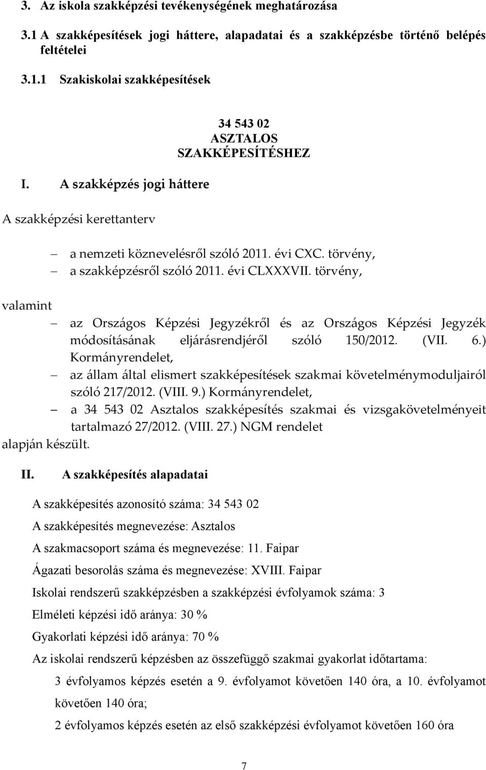 törvény, valamint az Országos Képzési Jegyzékről és az Országos Képzési Jegyzék módosításának eljárásrendjéről szóló 150/2012. (VII. 6.
