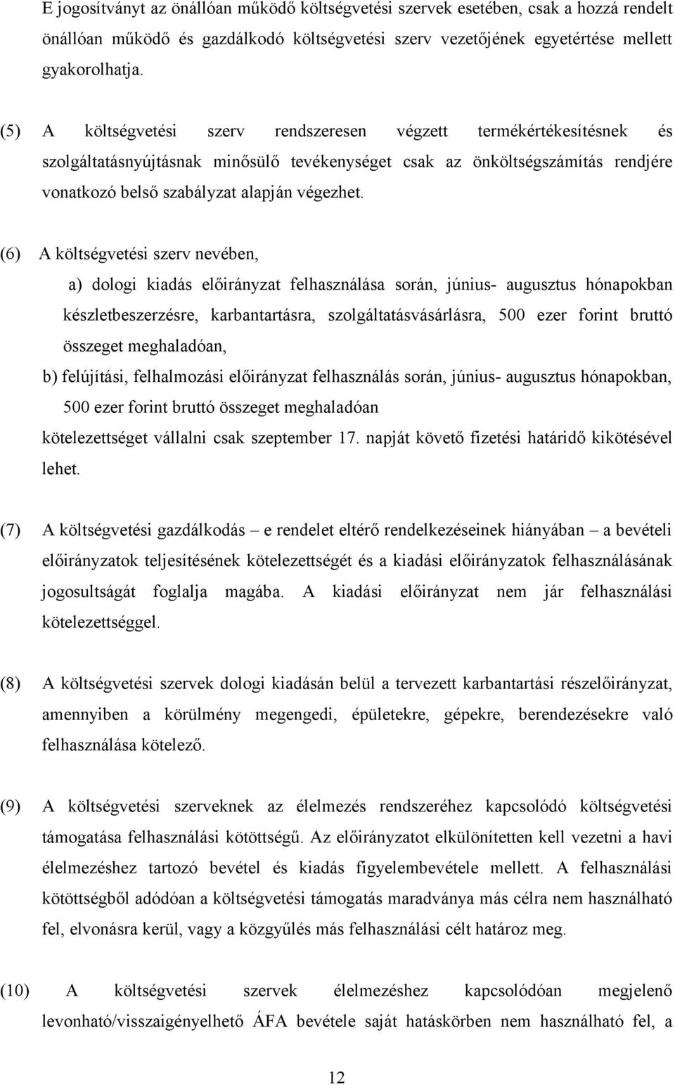 (6) A költségvetési szerv nevében, a) dologi kiadás előirányzat felhasználása során, június- augusztus hónapokban készletbeszerzésre, karbantartásra, szolgáltatásvásárlásra, 500 ezer forint bruttó