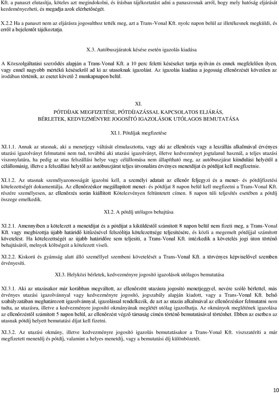 Autóbuszjáratok késése esetén igazolás kiadása A Közszolgáltatási szerződés alapján a Trans-Vonal Kft.