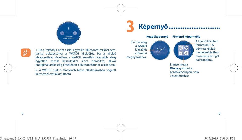 Bluetooth funkció kikapcsol. 2. A WATCH csak a Onetouch Move alkalmazásban végzett kereséssel csatlakoztatható.