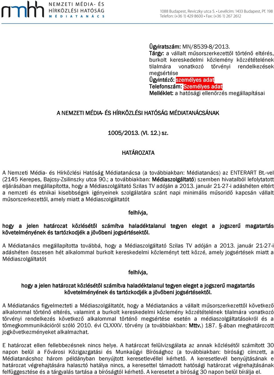 Személyes adat Melléklet: a hatósági ellenőrzés megállapításai A NEMZETI MÉDIA- ÉS HÍRKÖZLÉSI HATÓSÁG MÉDIATANÁCSÁNAK 1005/2013. (VI. 12.) sz.