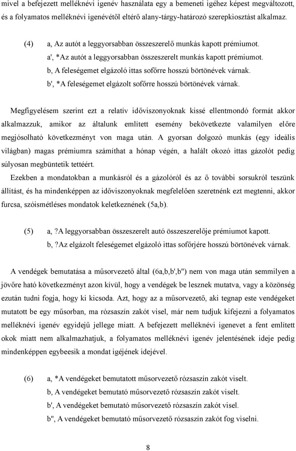 b, A feleségemet elgázoló ittas sofőrre hosszú börtönévek várnak. b', *A feleségemet elgázolt sofőrre hosszú börtönévek várnak.