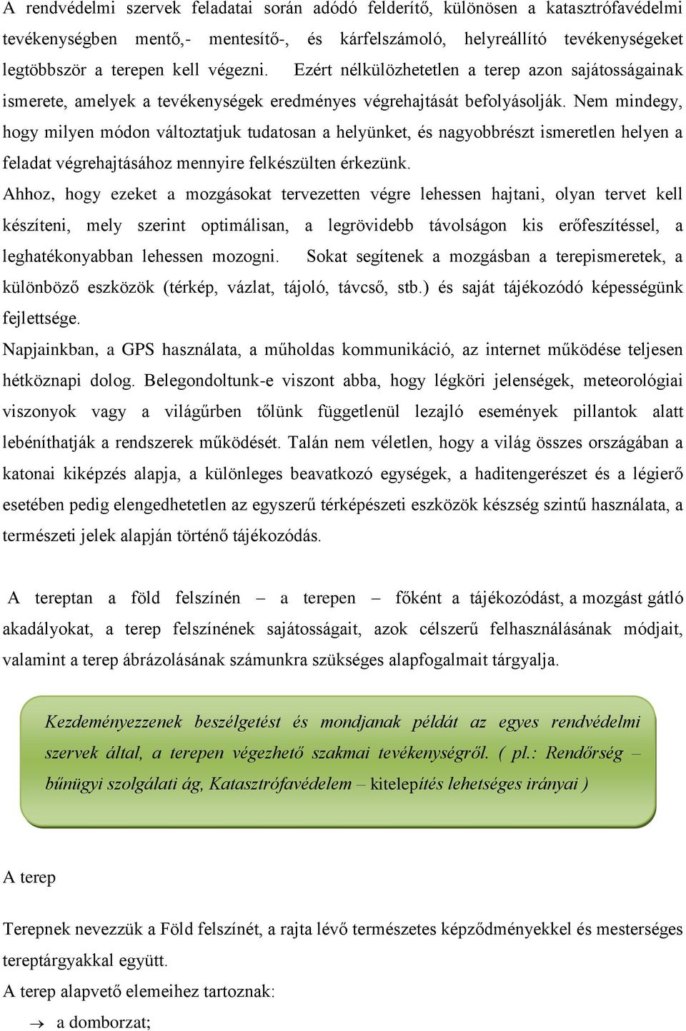 Nem mindegy, hogy milyen módon változtatjuk tudatosan a helyünket, és nagyobbrészt ismeretlen helyen a feladat végrehajtásához mennyire felkészülten érkezünk.