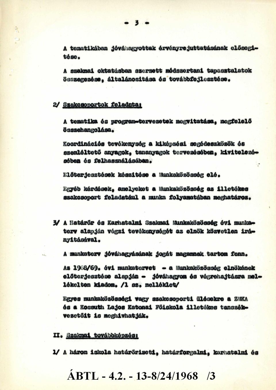 Koordinációs tevékenység a kiképzési segédeszközök és szemléltető anyagok, tananyagok tervezésében, kivitelezésében és felhasználásában. Előterjesztések készítése a Munkaközösség elé.