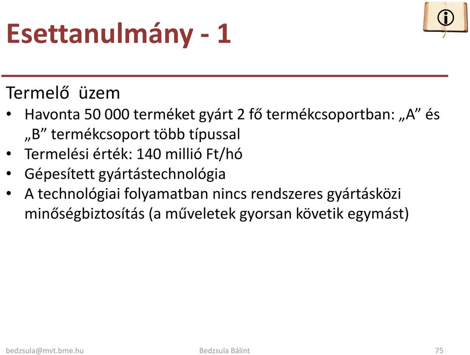 millió Ft/hó Gépesített gyártástechnológia A technológiai folyamatban nincs