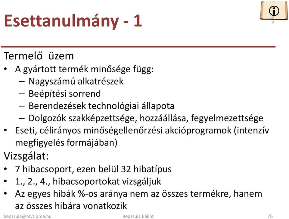 akcióprogramok (intenzív megfigyelés formájában) Vizsgálat: 7 hibacsoport, ezen belül 32 hibatípus 1., 2., 4.