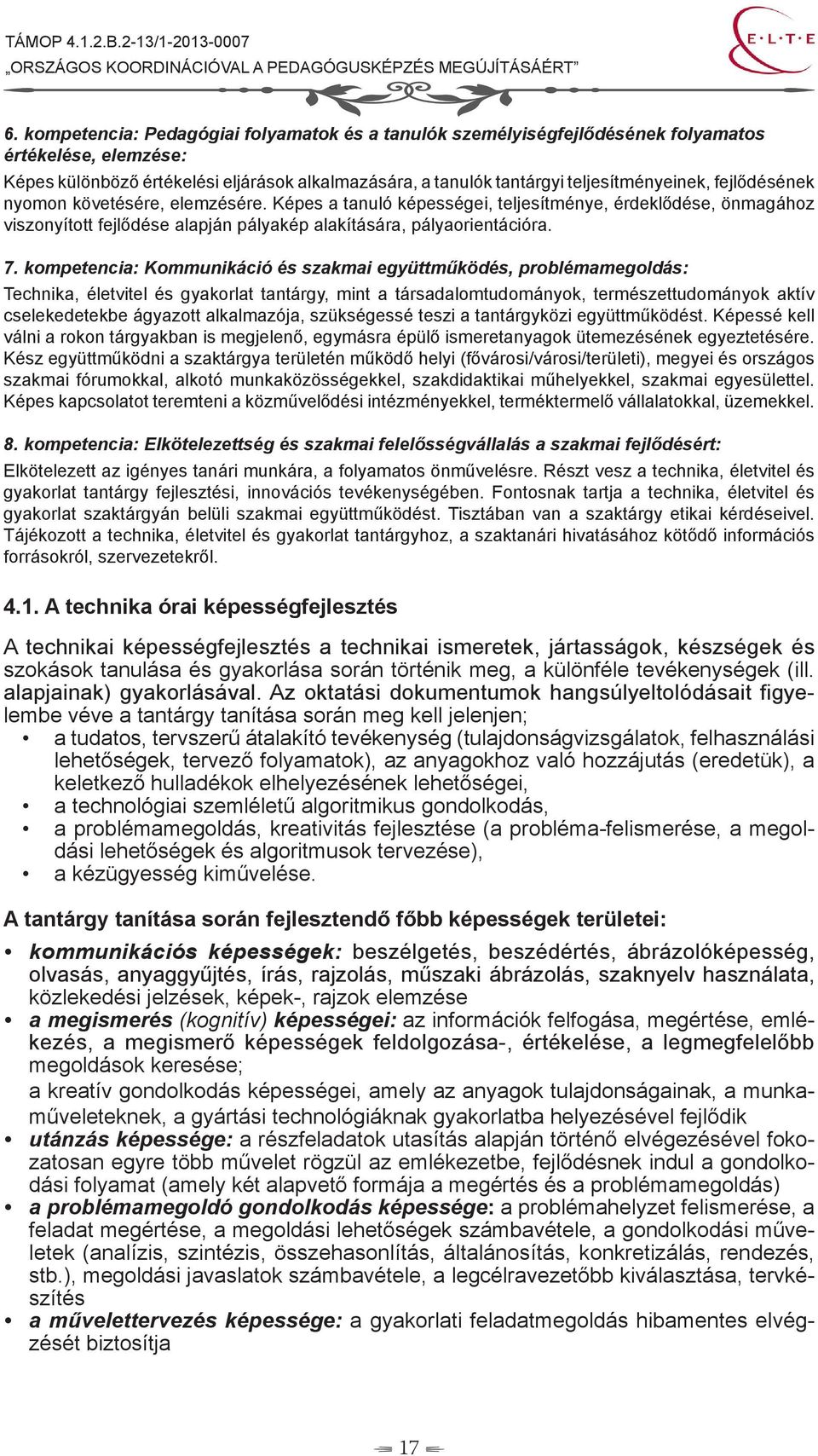 kompetencia: Kommunikáció és szakmai együttműködés, problémamegoldás: Technika, életvitel és gyakorlat tantárgy, mint a társadalomtudományok, természettudományok aktív cselekedetekbe ágyazott