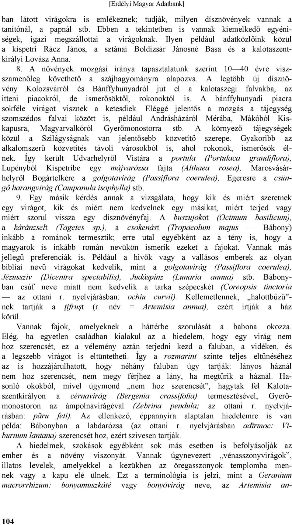 A növények mozgási iránya tapasztalatunk szerint 10 40 évre viszszamenőleg követhető a szájhagyományra alapozva.
