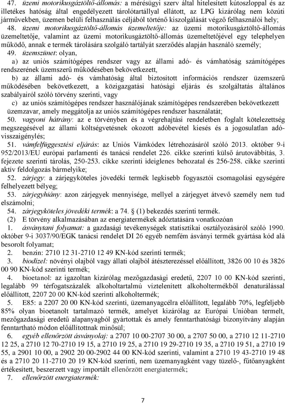 üzemi motorikusgáztöltő-állomás üzemeltetője: az üzemi motorikusgáztöltő-állomás üzemeltetője, valamint az üzemi motorikusgáztöltő-állomás üzemeltetőjével egy telephelyen működő, annak e termék