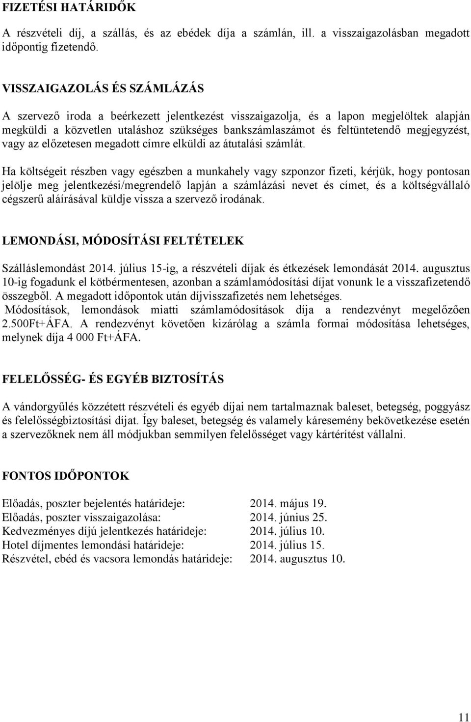 megjegyzést, vagy az előzetesen megadott címre elküldi az átutalási számlát.