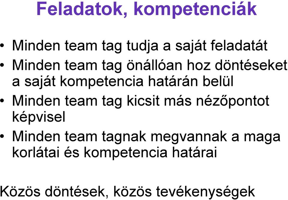 Minden team tag kicsit más nézőpontot képvisel Minden team tagnak