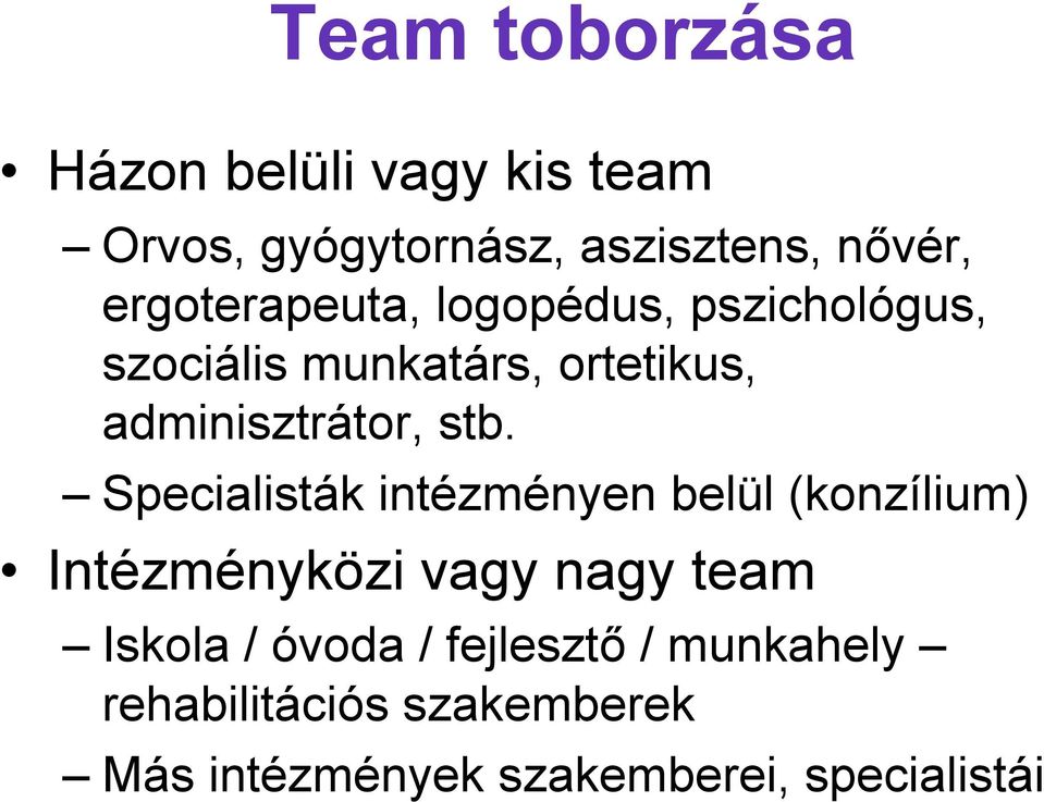 stb. Specialisták intézményen belül (konzílium) Intézményközi vagy nagy team Iskola /