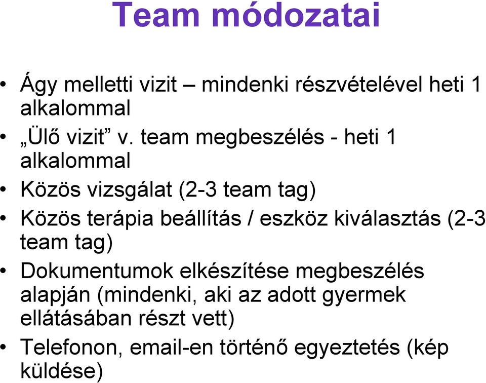 / eszköz kiválasztás (2-3 team tag) Dokumentumok elkészítése megbeszélés alapján (mindenki,