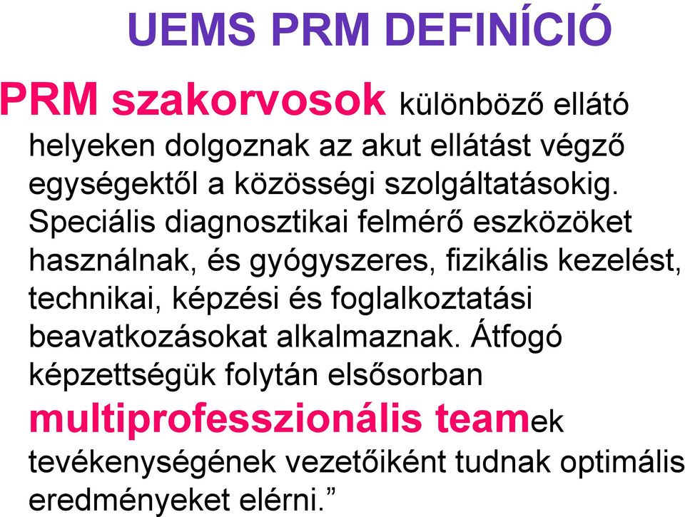 Speciális diagnosztikai felmérő eszközöket használnak, és gyógyszeres, fizikális kezelést, technikai,