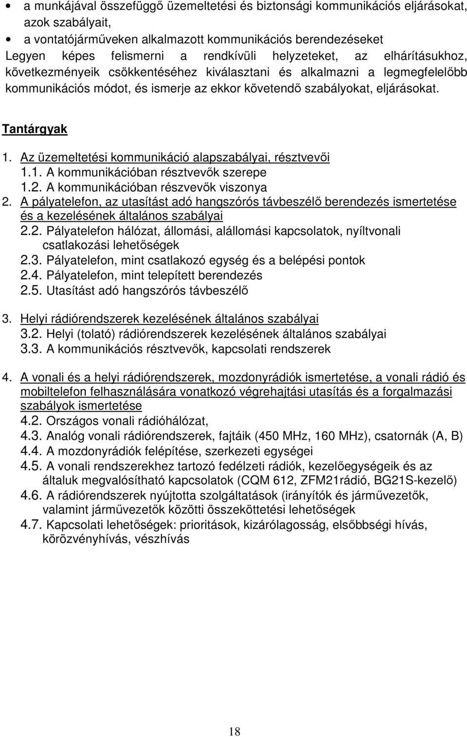 Az üzemeltetési kommunikáció alapszabályai, résztvevői 1.1. A kommunikációban résztvevők szerepe 1.2. A kommunikációban részvevők viszonya 2.