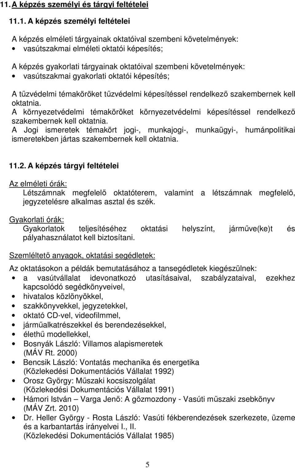 A környezetvédelmi témaköröket környezetvédelmi képesítéssel rendelkező szakembernek kell oktatnia.