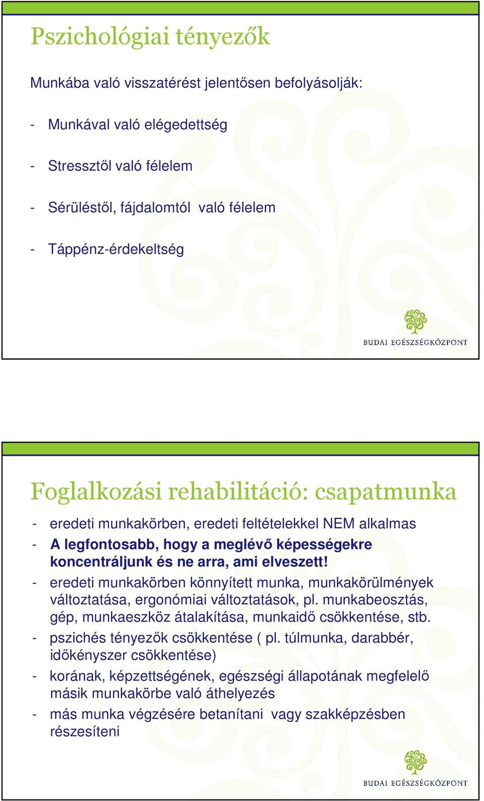 - eredeti munkakörben könnyített munka, munkakörülmények változtatása, ergonómiai változtatások, pl. munkabeosztás, gép, munkaeszköz átalakítása, munkaidő csökkentése, stb.