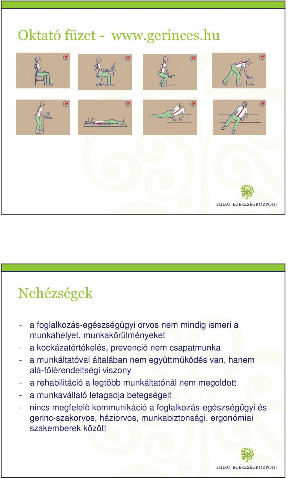 prevenció nem csapatmunka - a munkáltatóval általában nem együttműködés van, hanem alá-fölérendeltségi viszony - a