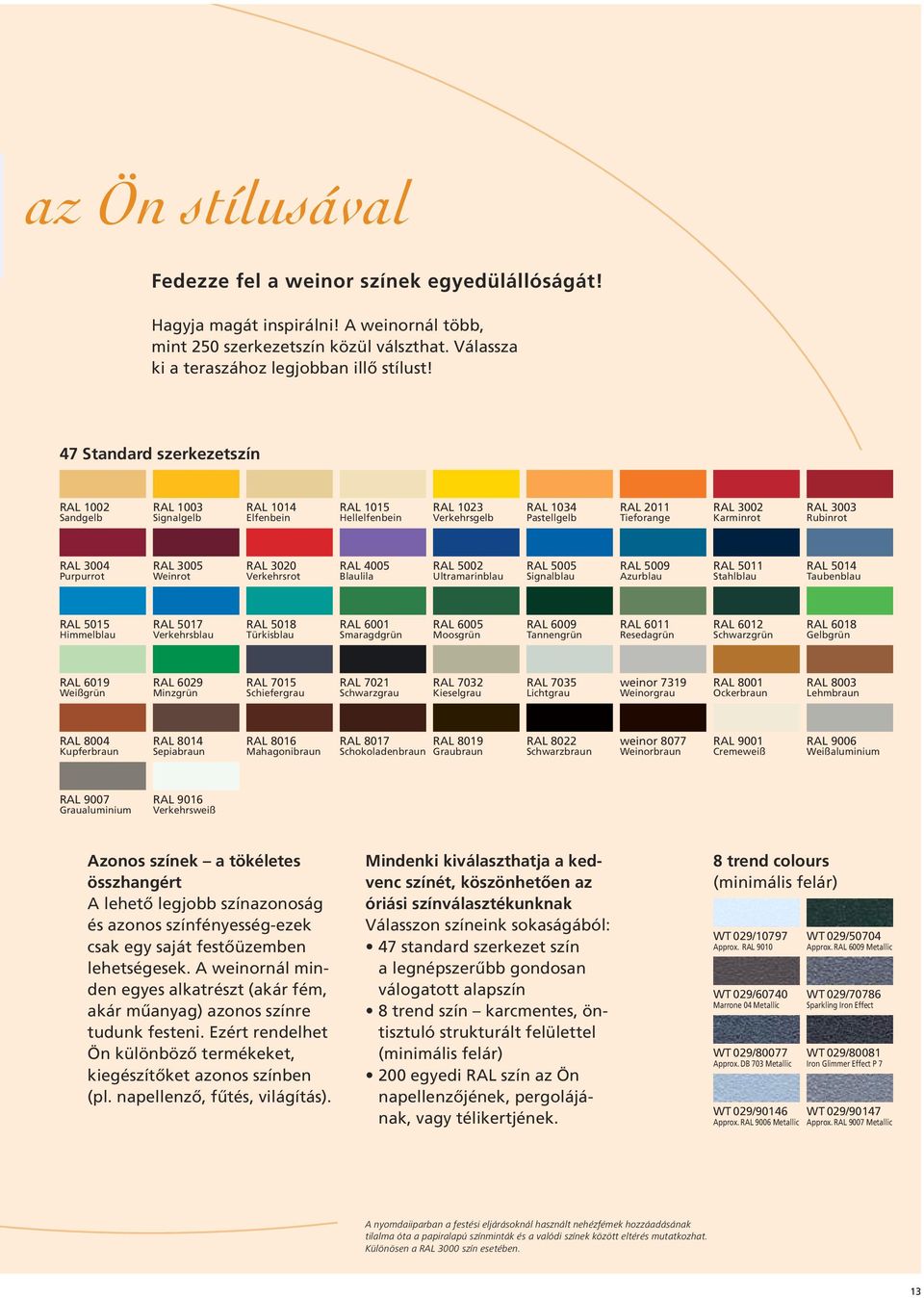 Rubinrot RAL 3004 Purpurrot RAL 3005 Weinrot RAL 3020 Verkehrsrot RAL 4005 Blaulila RAL 5002 Ultramarinblau RAL 5005 Signalblau RAL 5009 Azurblau RAL 5011 Stahlblau RAL 5014 Taubenblau RAL 5015