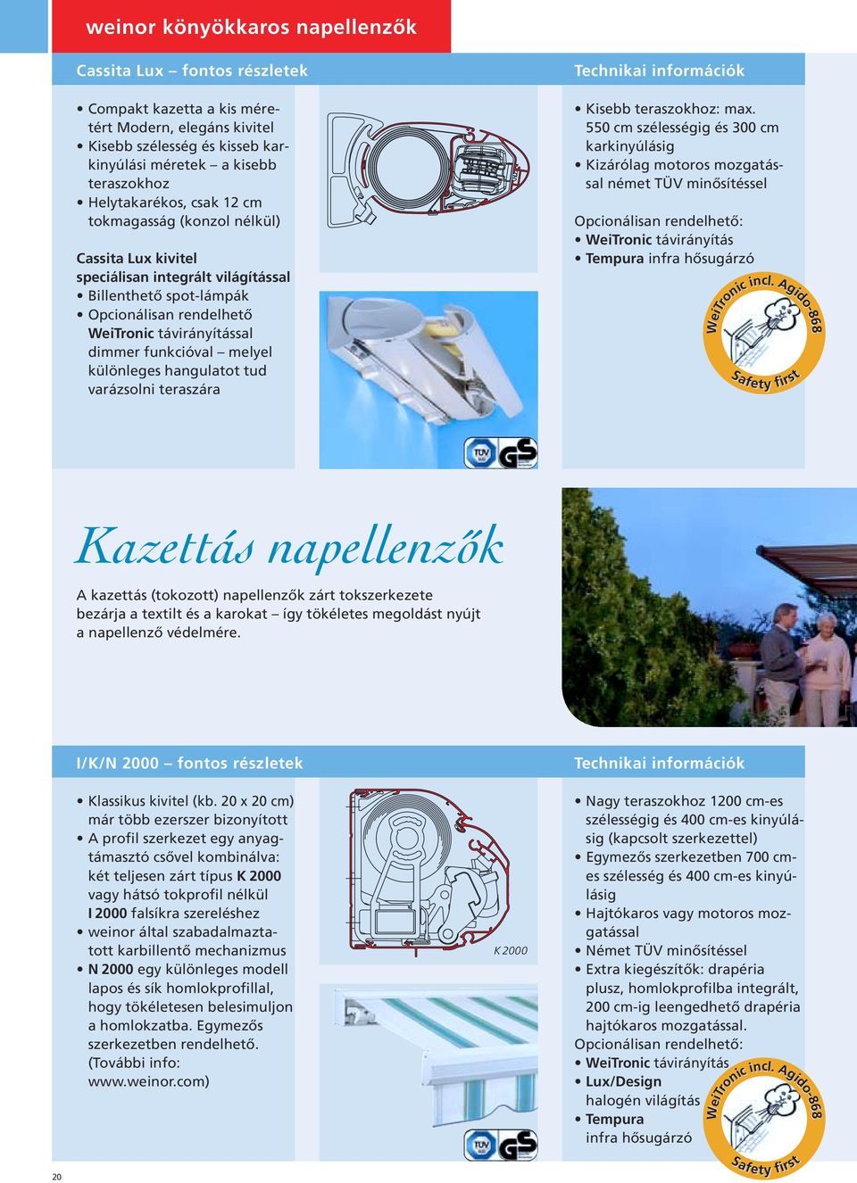 különleges hangulatot tud varázsolni teraszára Technikai információk Kisebb teraszokhoz: max.
