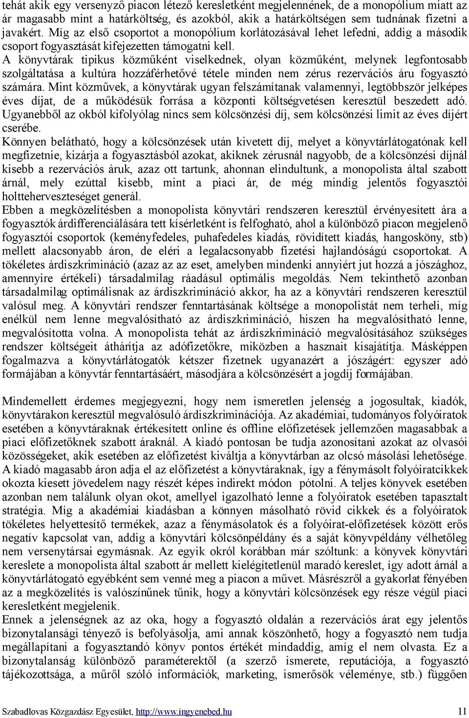 A könyvtárak tipikus közműként viselkednek, olyan közműként, melynek legfontosabb szolgáltatása a kultúra hozzáférhetővé tétele minden nem zérus rezervációs áru fogyasztó számára.