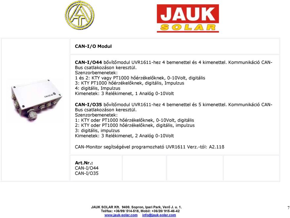 1 Analóg 0-10Volt CAN-I/O35 bővítőmodul UVR1611-hez 4 bemenettel és 5 kimenettel. Kommunikáció CAN- Bus csatlakozáson keresztül.