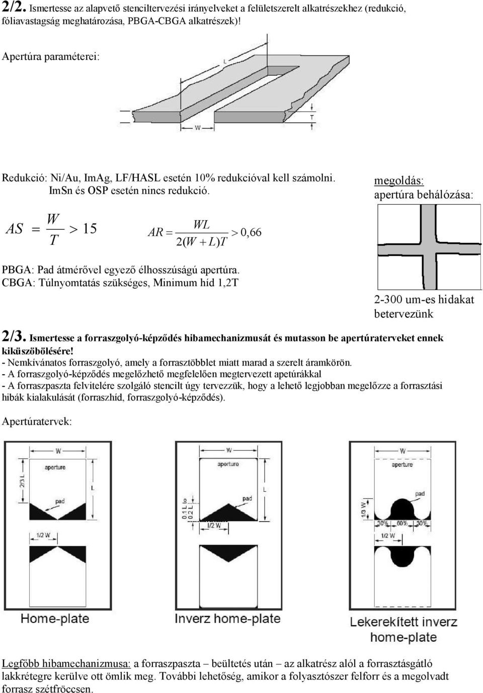 W AS = > 15 WL = > 0, 66 T AR 2( W + L) T PBGA: Pad átmérővel egyező élhosszúságú apertúra.