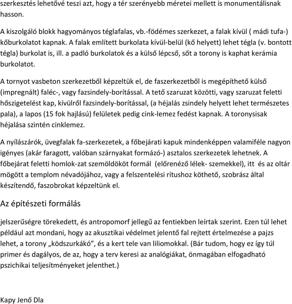 a padló burkolatok és a külső lépcső, sőt a torony is kaphat kerámia burkolatot.