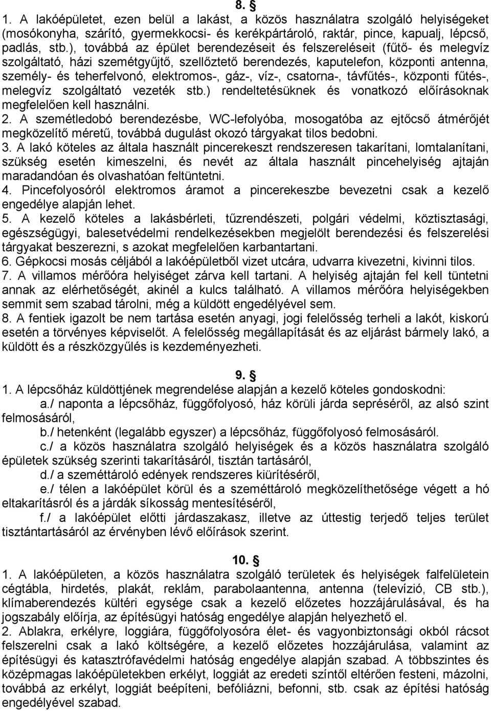 gáz-, víz-, csatorna-, távfűtés-, központi fűtés-, melegvíz szolgáltató vezeték stb.) rendeltetésüknek és vonatkozó előírásoknak megfelelően kell használni. 2.