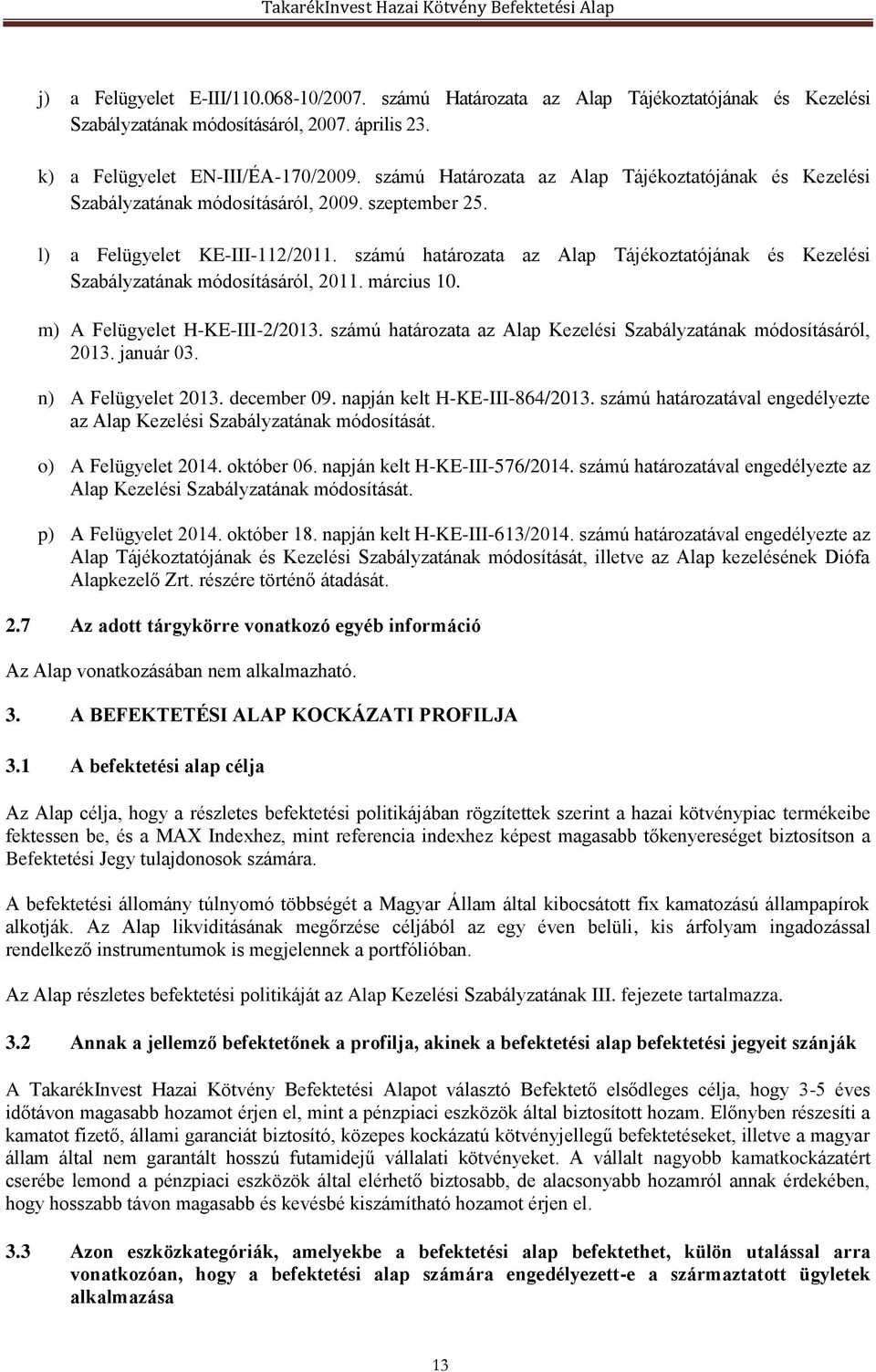számú határozata az Alap Tájékoztatójának és Kezelési Szabályzatának módosításáról, 2011. március 10. m) A Felügyelet H-KE-III-2/2013.