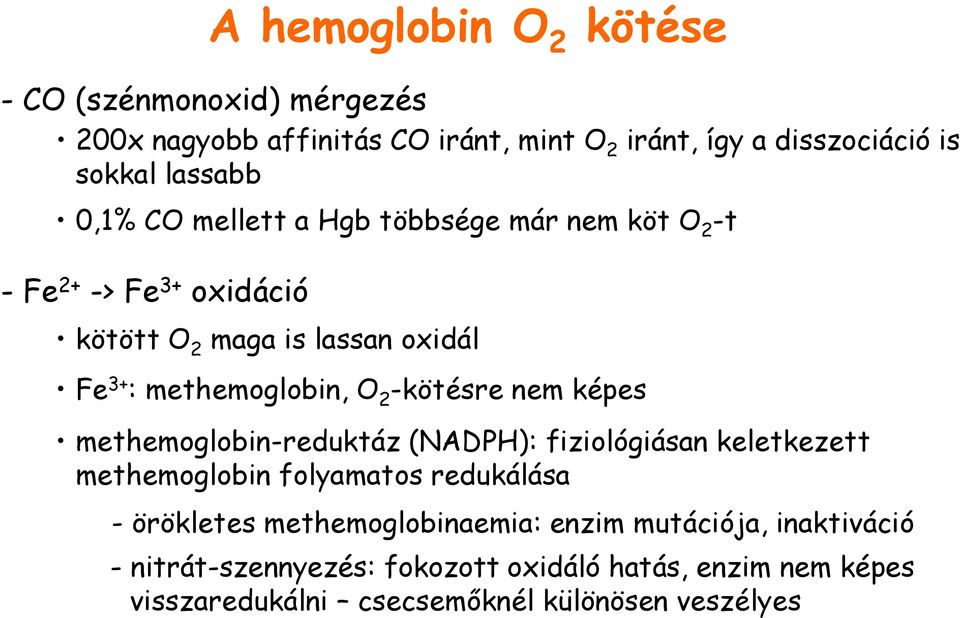 -kötésre nem képes methemoglobin-reduktáz (NADPH): fiziológiásan keletkezett methemoglobin folyamatos redukálása - örökletes