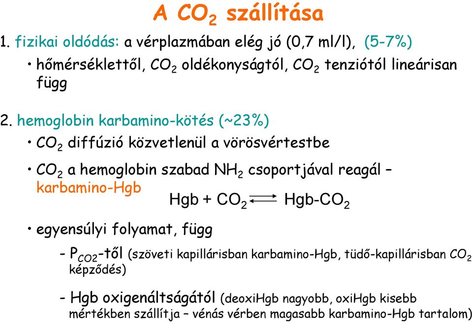 hemoglobin karbamino-kötés (~23%) CO 2 diffúzió közvetlenül a vörösvértestbe CO 2 a hemoglobin szabad NH 2 csoportjával reagál