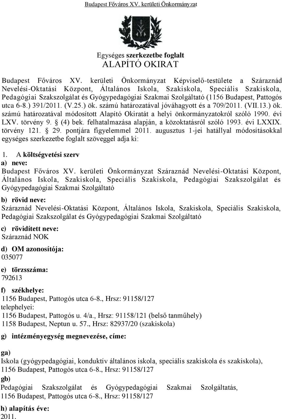 (1156 Budapest, Pattogós utca 6-8.) 391/2011. (V.25.) ök. számú határozatával jóváhagyott és a 709/2011. (VII.13.) ök. számú határozatával módosított Alapító Okiratát a helyi önkormányzatokról szóló 1990.