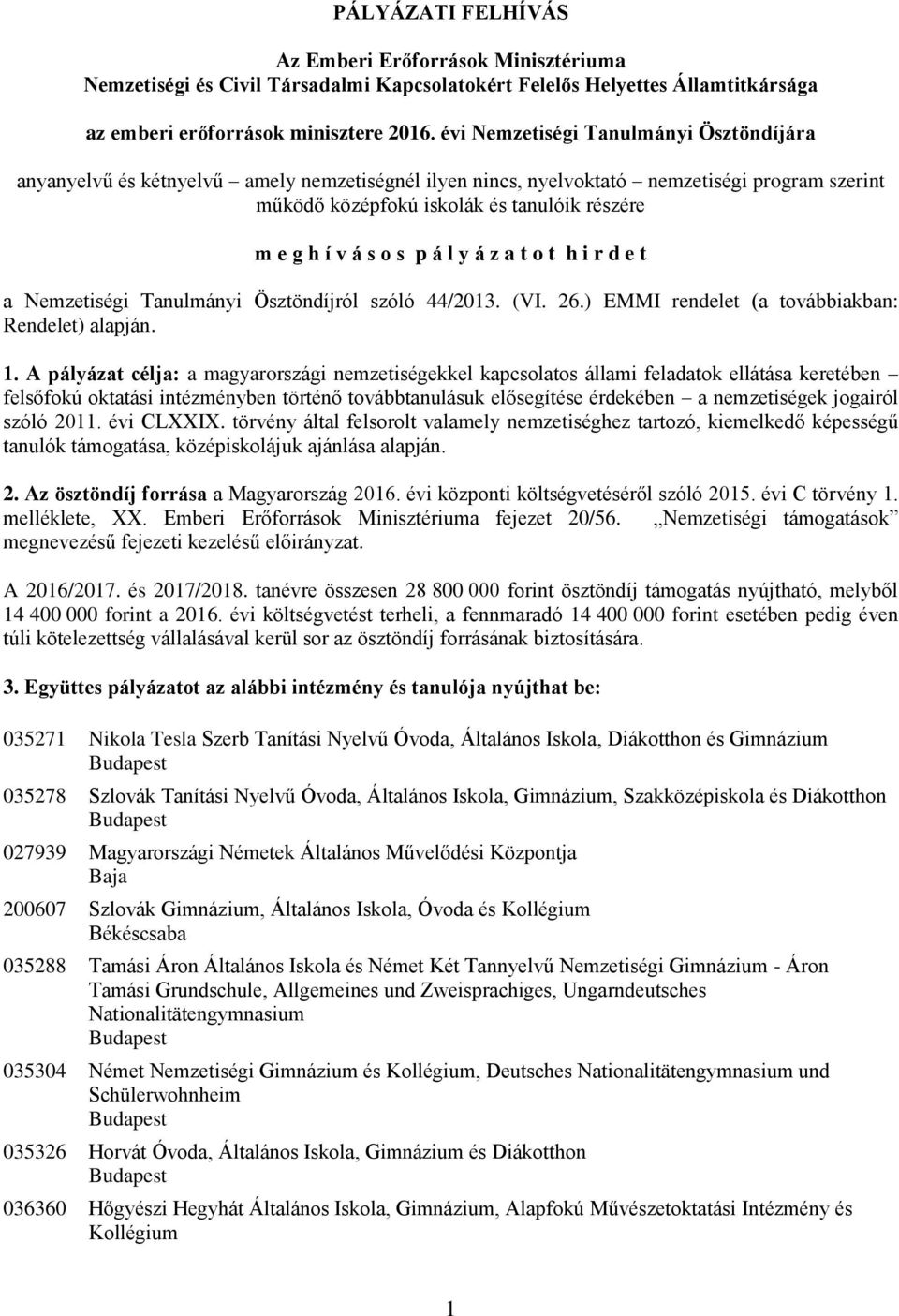 s p á l y á z a t o t h i r d e t a Nemzetiségi Tanulmányi Ösztöndíjról szóló 44/2013. (VI. 26.) EMMI rendelet (a továbbiakban: Rendelet) alapján. 1.