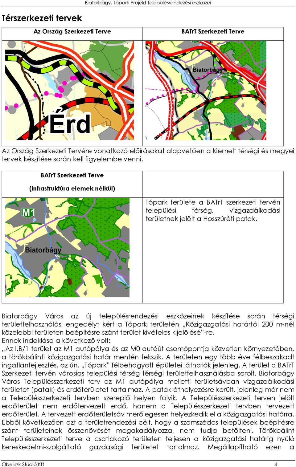 BATrT Szerkezeti Terve (infrastruktúra elemek nélkül) Tópark területe a BATrT szerkezeti tervén települési térség, vízgazdálkodási területnek jelölt a Hosszúréti patak.
